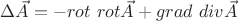 $\Delta \Vec{A}=-rot\ rot\Vec{A}+grad\ div \Vec{A}$