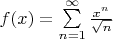 $f(x)=\sum \limits_{n=1}^\infty \frac {x^n}{\sqrt {n}} $