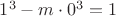 $1^3-m\cdot 0^3=1$