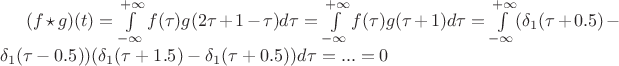 $(f \star g)(t) = \int\limits_{-\infty}^{+\infty}f(\tau)g(2\tau + 1 - \tau)d\tau = \int\limits_{-\infty}^{+\infty}f(\tau)g(\tau + 1)d\tau =  \int\limits_{-\infty}^{+\infty}(\delta_1(\tau+0.5)-\delta_1(\tau-0.5))(\delta_1(\tau+1.5)-\delta_1(\tau+0.5))d\tau = ... = 0$