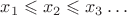 $x_1 \leqslant x_2 \leqslant x_3 \dots$