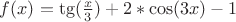 $f(x)=\tg(\frac{x}{3})+2*\cos(3x)-1$