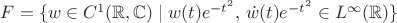 $F=\{w\in C^1(\mathbb{R},\mathbb{C})\mid w(t)e^{-t^2},\,\dot w(t)e^{-t^2}\in L^\infty(\mathbb{R})\}$