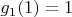 $g_1(1)=1$