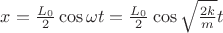 $x=\frac{L_0}{2}\cos\omega t = \frac{L_0}{2}\cos \sqrt{\frac{2k}{m}}t$
