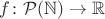 $f\colon\mathcal P(\mathbb N)\to\mathbb R$