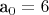 a_0=6