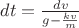 $dt=\frac{dv}{g-\frac{kv}{m}}$ $dt=\frac{dv}{g-\frac{kv}{m}}$