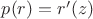 $p(r)=r'(z)$