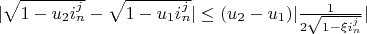 $\lvert \sqrt{1-u_2 i_n^j}-\sqrt{1-u_1 i_n^j} \rvert \le (u_2-u_1) \lvert \frac{1}{2 \sqrt{1-\xi i_n^j}} \rvert$