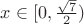 $x\in[0,\frac{\sqrt7}{2})$