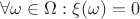 $\forall \omega \in \Omega: \xi(\omega) = 0$