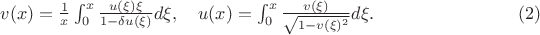 $v(x)=\frac{1}{x}\int\limit_{0}^{x}\frac{u(\xi)\xi}{1-\delta u(\xi)}d\xi, \quad
u(x)=\int\limit_{0}^{x}\frac{v(\xi)}{\sqrt{1-v(\xi)^2}}d\xi. \qquad \qquad  \qquad  \qquad (2)
$