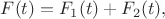 $F(t)=F_1(t)+F_2(t),$
