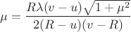$$\mu=\frac{R\lambda(v-u)\sqrt{1+\mu^2}}{2(R-u)(v-R)}$$