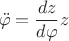 $$\ddot \varphi  = \frac{{dz}}{{d\varphi }}z$$
