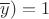 $\overline{y}) = 1$