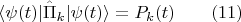 $$\langle \psi(t)|\hat{\Pi}_k|\psi(t)\rangle = P_k(t) \qquad (11)$$
