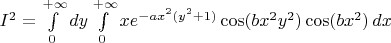 $I^2 = \int\limits_0^{+\infty} dy \int\limits_0^{+\infty} xe^{-ax^2(y^2+1)} \cos (bx^2y^2)\cos (bx^2) \, dx$