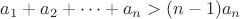 $a_1+a_2+\cdots+a_n>(n-1)a_n$
