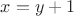 $x = y + 1$ $x = y + 1$