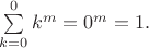 $\sum\limits_{k=0}^0 k^m=0^m=1.$