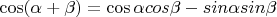 $\cos (\alpha  + \beta ) = \cos \alpha cos\beta  - sin\alpha sin\beta$