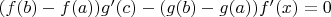 $(f(b)-f(a))g'(c)-(g(b)-g(a))f'(x)=0$