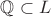 $\mathbb{Q}\subset L$