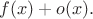 $f(x)+o(x).$