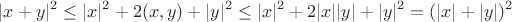 $$|x+y|^2\le |x|^2+2(x,y)+|y|^2\le |x|^2+2|x||y|+|y|^2=(|x|+|y|)^2 $$