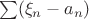 $\ \sum(\xi_{n}-a_{n})$