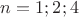 $n=1;2;4$