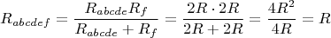 $$
{R_{abcdef}}=\frac{R_{abcde}R_f}{R_{abcde}+R_{f}}=\frac{2R\cdot 2R}{2R+2R}=\frac{4R^2}{4R}=R
$$