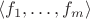 $\langle f_1, \ldots, f_m\rangle$
