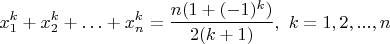 $$
x_1^k+x_2^k+\ldots+x_n^k = \frac{n(1+(-1)^k)}{2(k+1)}, \ k=1,2,...,n
$$