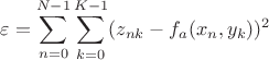 $$\varepsilon=\sum\limits_{n=0}^{N-1}\sum\limits_{k=0}^{K-1}(z_{nk}-f_a(x_n,y_k))^2$$