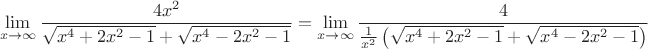 $$\eqalign{
  & \mathop {\lim }\limits_{x \to \infty } {{4x^2 } \over {\sqrt {x^4  + 2x^2  - 1}  + \sqrt {x^4  - 2x^2  - 1} }}  =
  & \mathop {\lim }\limits_{x \to \infty } {4 \over {\frac{1}{x^2 }\left( {\sqrt {x^4  + 2x^2  - 1}  + \sqrt {x^4  - 2x^2  - 1} } \right)}}  $$