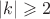 $|k| \geqslant 2$
