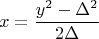 $$x=\frac{y^2-\Delta^2}{2\Delta}$$
