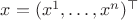 $x=(x^1,\ldots,x^n)^\top$