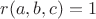 $r(a,b,c)=1$