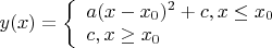 $y(x) = \left\{\begin{array}{l}a(x-x_0)^2 + c, x \le x_0\\c, x \ge x_0\end{array}\right$
