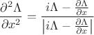 $$\frac{\partial^2 \Lambda}{\partial x^2} = \frac{i \Lambda - \frac{\partial \Lambda}{\partial x}}{\left|i \Lambda - \frac{\partial \Lambda}{\partial x}\right|}$$