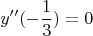 $$y''(-\frac{1}{3})=0$$