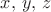 $x,\,y,\,z$