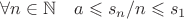 $\forall n \in \mathbb N \quad a \leqslant s_n / n \leqslant s_1$