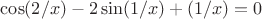 $\cos(2/x)-2\sin(1/x)+(1/x)=0$