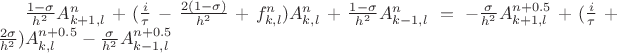 $
\frac{1-\sigma}{h^2}A^{n}_{k+1,l}+(\frac{i}{\tau}-\frac{2(1-\sigma)}{h^2}+f^{n}_{k,l})A^{n}_{k,l}+\frac{1-\sigma}{h^2}A^{n}_{k-1,l}=-\frac{\sigma}{h^2}A^{n+0.5}_{k+1,l}+(\frac{i}{\tau}+\frac{2\sigma}{h^2})A^{n+0.5}_{k,l}-\frac{\sigma}{h^2}A^{n+0.5}_{k-1,l}$