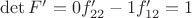$\operatorname{det}F'=0f'_{22}-1f'_{12}=1$